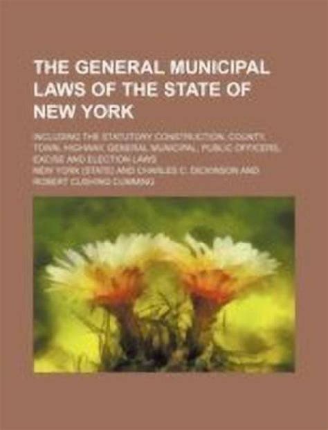 The General Municipal Laws of the State of New York; Including the ...