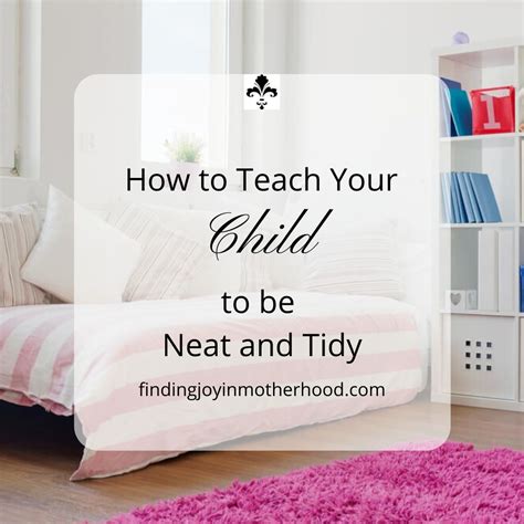 How to Teach Your Child to Be Neat and Tidy - Finding Joy in Motherhood