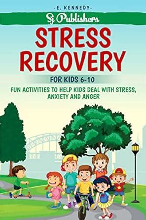 STRESS RECOVERY FOR KIDS 6-10: Fun Activities to Help Kids Deal with ...