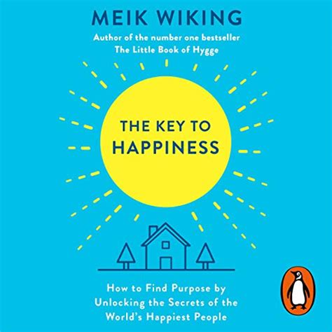 The Key to Happiness: How to Find Purpose by Unlocking the Secrets of ...
