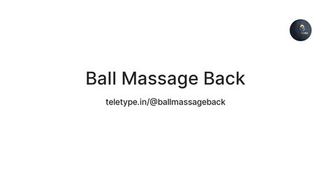 Ball Massage Back — Teletype