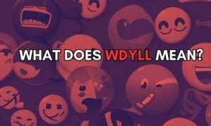 What Does WDYLL Mean? Understanding the Acronym and Its Use in Modern ...