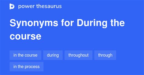 DURING THE COURSE Synonyms: 97 Similar Words & Phrases