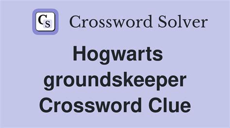 Hogwarts groundskeeper - Crossword Clue Answers - Crossword Solver