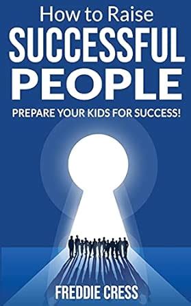 How to Raise Successful People: Prepare your Kids for Success! How to ...