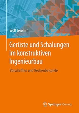 Gerüste und Schalungen im konstruktiven Ingenieurbau: Vorschriften und ...