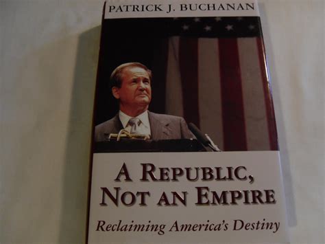 A Republic, Not an Empire: Buchanan, Patrick J., Buchanan, Patrick J ...