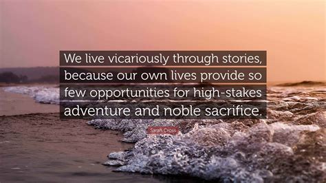 Sarah Cross Quote: “We live vicariously through stories, because our ...