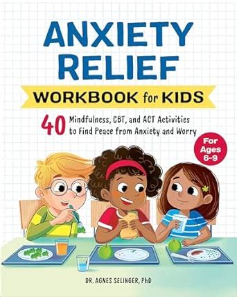 Anxiety Relief Workbook for Kids: 40 Mindfulness, Cbt, and ACT ...
