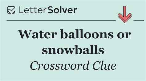 Water balloons or snowballs - Crossword Clue Answer - December 22 2025