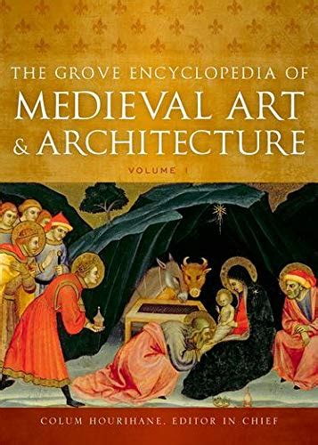 The Grove Encyclopedia of Medieval Art and Architecture: 6-Volume Set ...