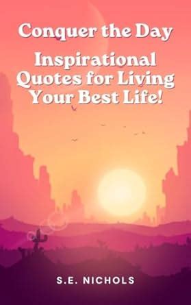 Conquer the Day: Inspirational Quotes for Living Your Best Life! eBook ...