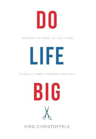 Do Life Big: Spinning the Wheel of Life to Win in Health, Family ...