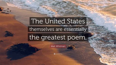 Walt Whitman Quote: “The United States themselves are essentially the ...