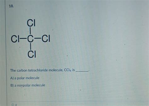 Solved The carbon tetrachloride molecule, CCl4 is A) a polar | Chegg.com