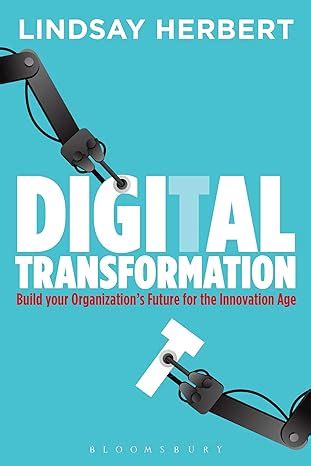 Digital Transformation: Build Your Organization's Future for the ...