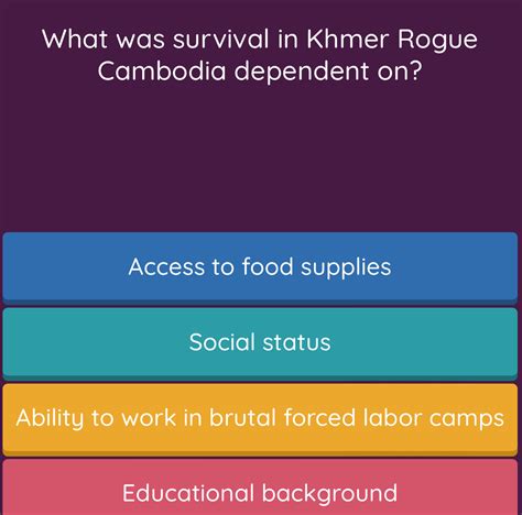 Solved: What was survival in Khmer Rogue Cambodia dependent on? Access to food supplies Social ...