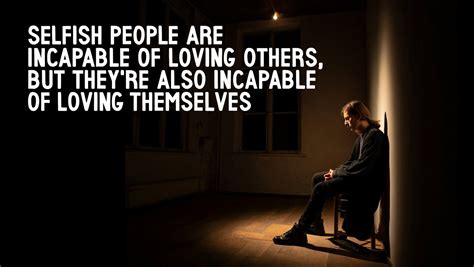 200+ Selfish People Quotes: Real Words For Dealing With A Selfish Person