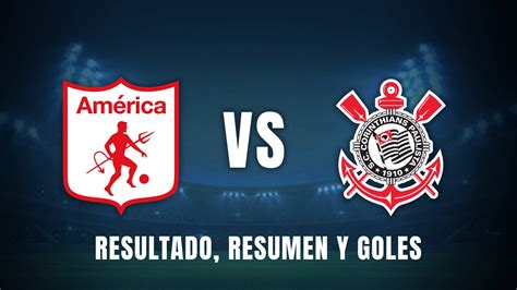 América vs Corinthians en vivo: resultado, resumen, goles