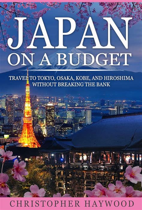Japan on a Budget: Travel to Tokyo, Osaka, Kobe and Hiroshima Without ...