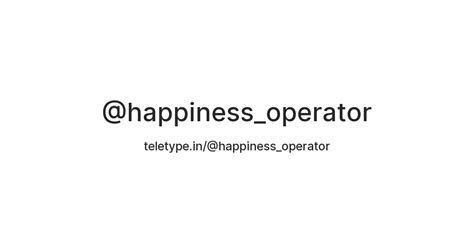 @happiness_operator — Teletype