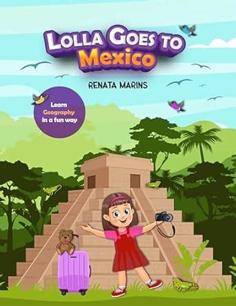 Lolla Goes to Mexico: Young Learners: Learn Geography in a Fun Way ...