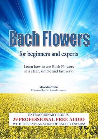 Bach Flowers for beginners and experts: Learn how to use Flowers Remedy ...