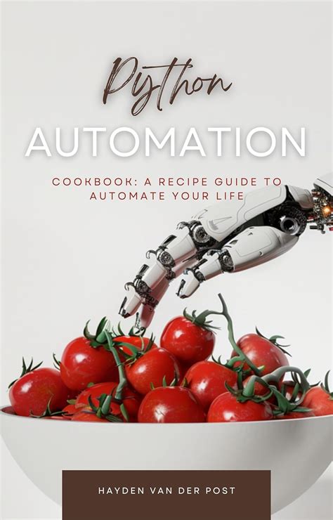 The Python Automation Cookbook: A Recipe Guide to Automate your Life ...