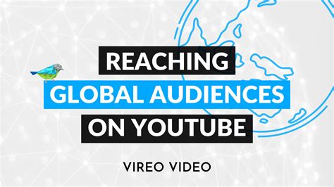 How to Reach Global Audiences on YouTube - Vireo Video