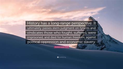 Elizabeth Gurley Flynn Quote: “History has a long-range perspective. It ...