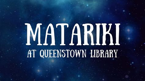 Stars of Matariki: An Evening of Astronomy, Queenstown Library ...