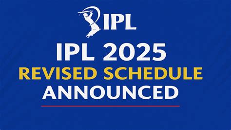 IPL 2025 Revised Schedule Announced: Full List of Match and Important Dates