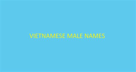 100+ cool Vietnamese male names with beautiful meanings – VinWonders