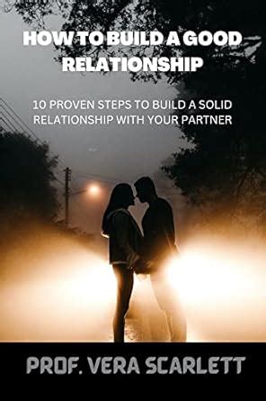HOW TO BUILD A GOOD RELATIONSHIP : 10 PROVEN STEPS TO BUILD A GOOD ...