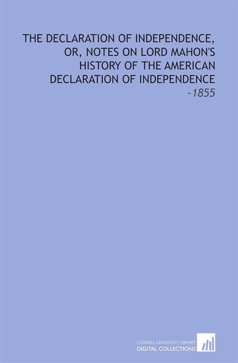 The Declaration of Independence, or, Notes on Lord Mahon's History of ...
