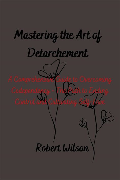 Mastering the Art of Detachment: A Comprehensive Guide to Overcoming ...