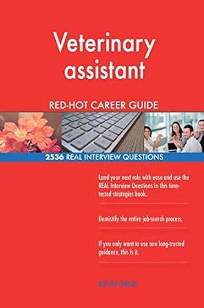 Veterinary assistant RED-HOT Career Guide; 2536 REAL Interview ...