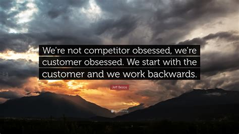 Jeff Bezos Quote: “We’re not competitor obsessed, we’re customer ...