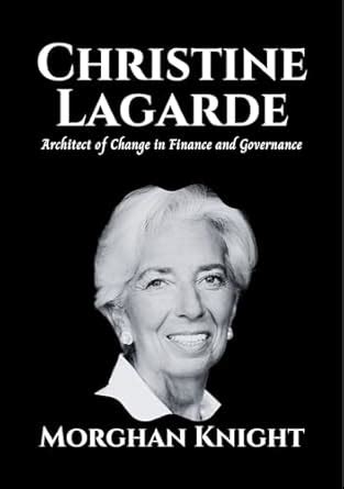 CHRISTINE LAGARDE: Architect of Change in Finance and Governance ...