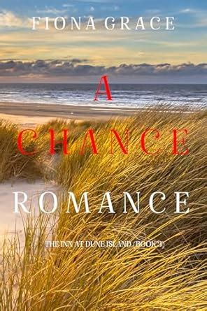 A Chance Romance (The Inn at Dune Island—Book Three) eBook : Grace ...