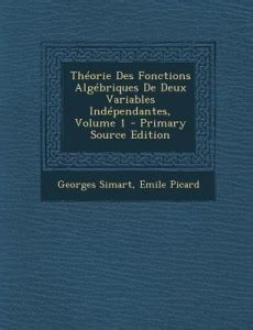 Theorie Des Fonctions Algebriques de Deux Variables Independantes ...