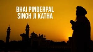 Watch Bhai Pinderpal Singh Ji Katha Live : Streaming on Gurkibani on JioTV