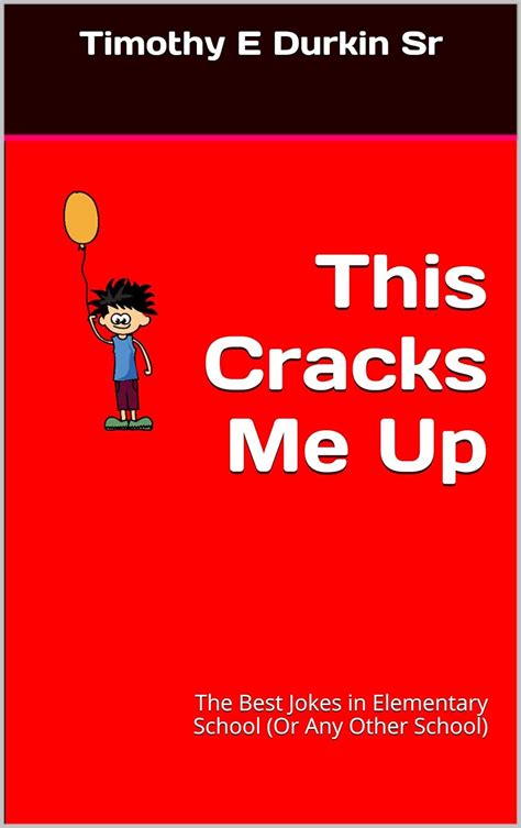 This Cracks Me Up: The Best Jokes in Elementary School (Or Any Other ...