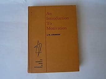 Introduction to Motivation (University Series in Psychology) : Atkinson ...