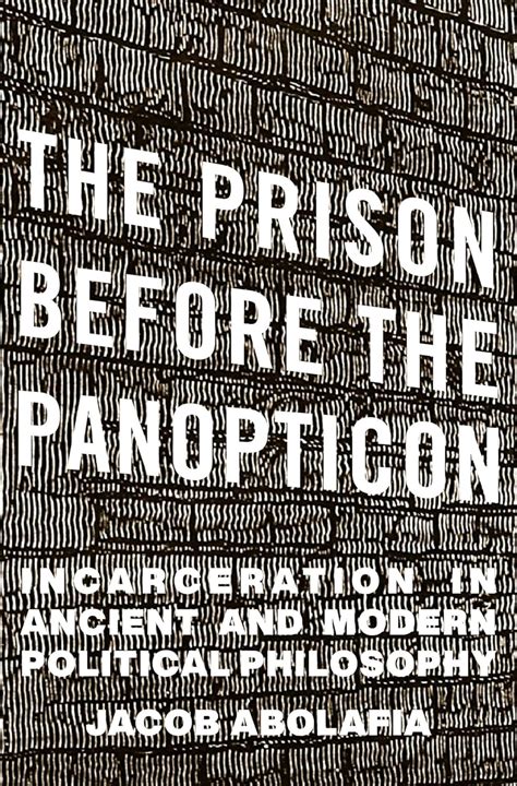 The Prison before the Panopticon: Incarceration in Ancient and Modern ...
