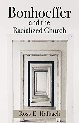 Bonhoeffer and the Racialized Church eBook : Halbach, Ross E.: Amazon ...