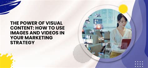 Maximizing Impact with Visual Content in Marketing Strategies