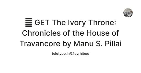 📁 GET The Ivory Throne: Chronicles of the House of Travancore by Manu S ...
