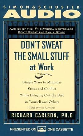 Don't Sweat the Small Stuff at Work: Simple Ways to Minimize Stress and ...