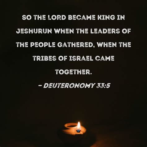 Deuteronomy 33:5 So the LORD became King in Jeshurun when the leaders ...